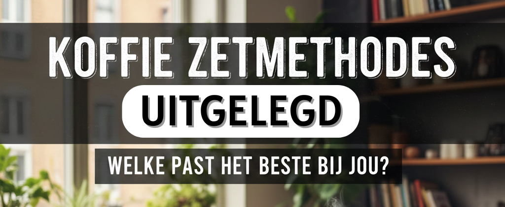 Koffie Zetmethodes Uitgelegd | Welke Past Het Beste Bij Jou?
